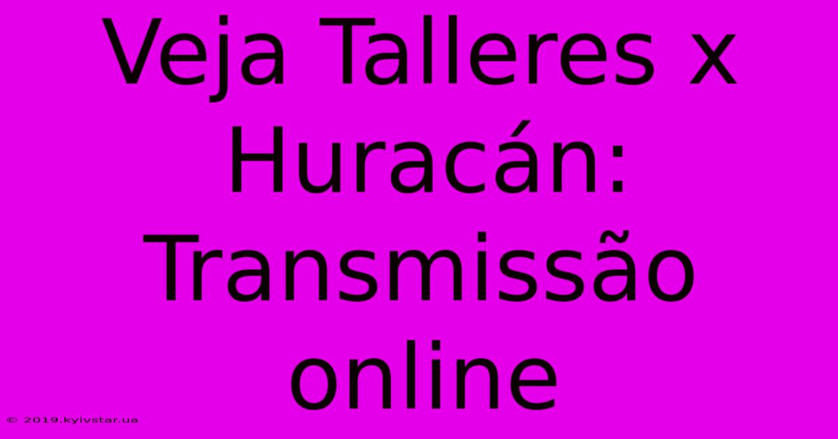 Veja Talleres X Huracán: Transmissão Online