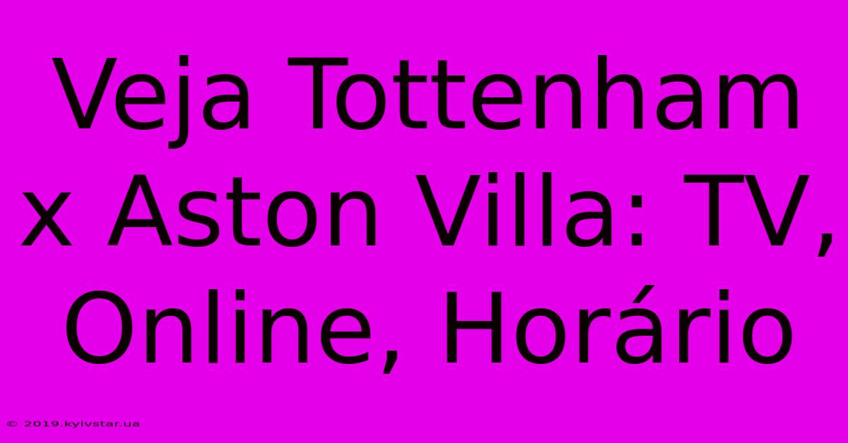 Veja Tottenham X Aston Villa: TV, Online, Horário 