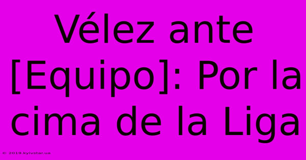 Vélez Ante [Equipo]: Por La Cima De La Liga