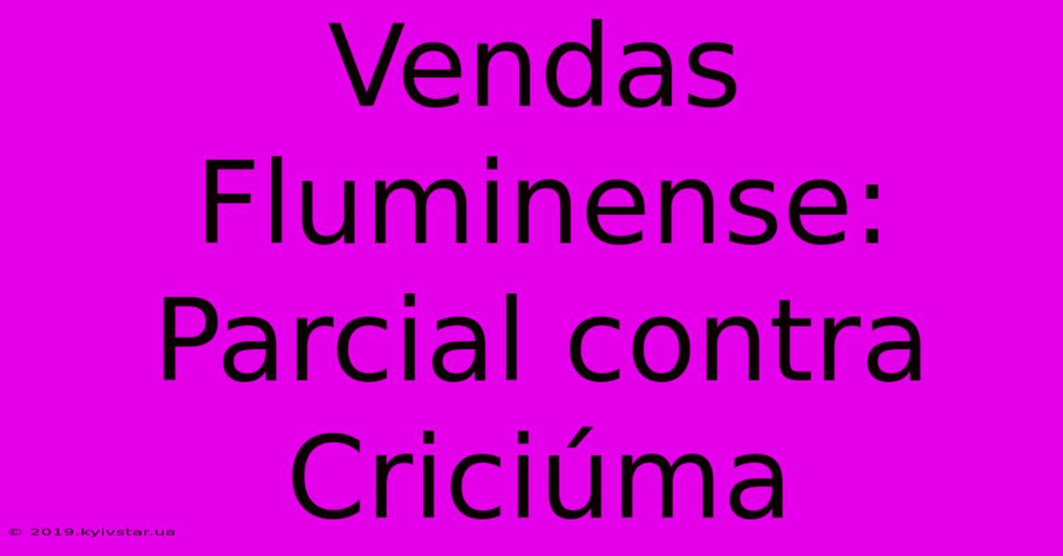 Vendas Fluminense: Parcial Contra Criciúma