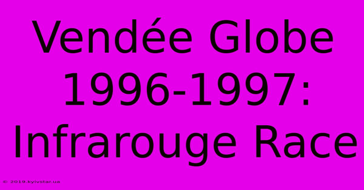 Vendée Globe 1996-1997: Infrarouge Race