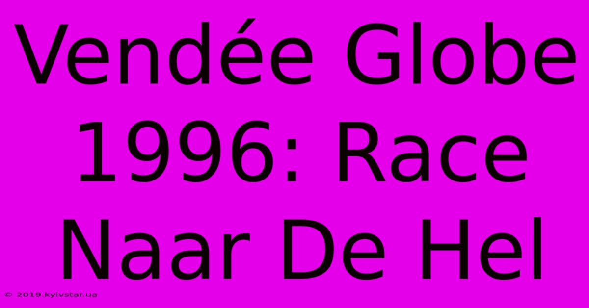 Vendée Globe 1996: Race Naar De Hel