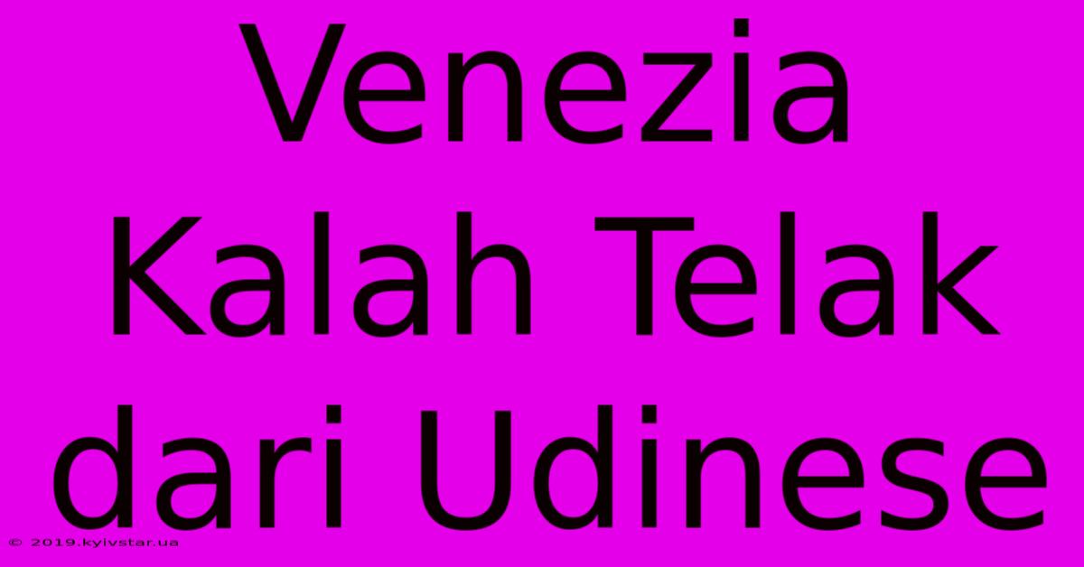 Venezia Kalah Telak Dari Udinese