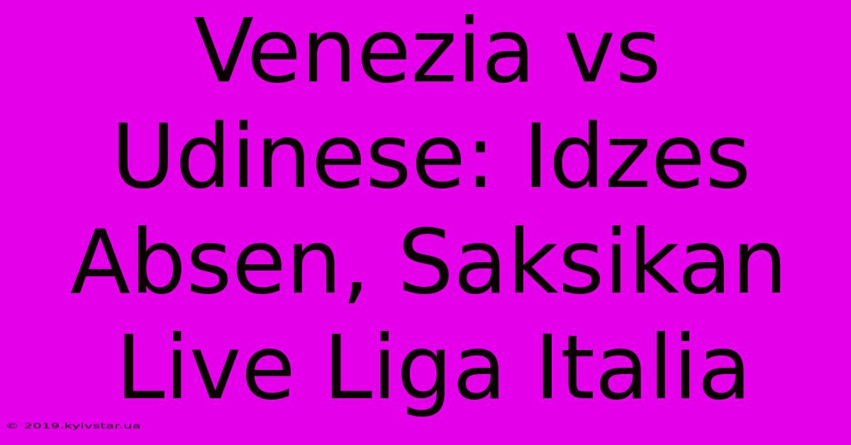 Venezia Vs Udinese: Idzes Absen, Saksikan Live Liga Italia