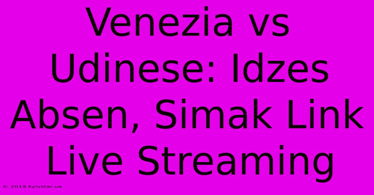 Venezia Vs Udinese: Idzes Absen, Simak Link Live Streaming 