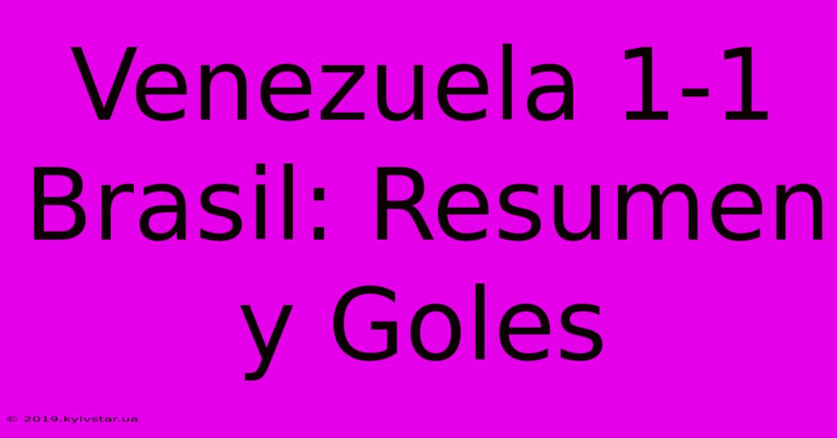 Venezuela 1-1 Brasil: Resumen Y Goles