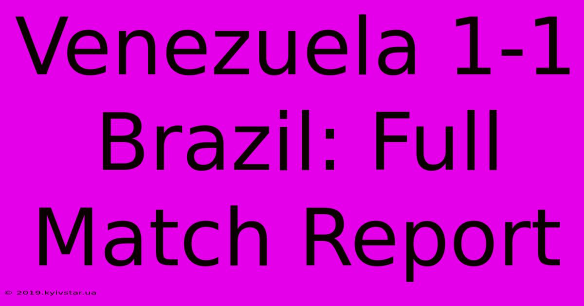 Venezuela 1-1 Brazil: Full Match Report