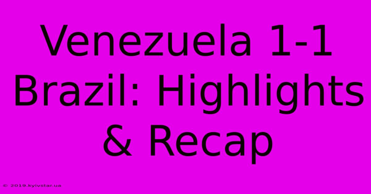 Venezuela 1-1 Brazil: Highlights & Recap