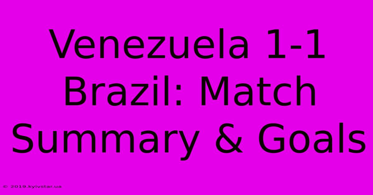 Venezuela 1-1 Brazil: Match Summary & Goals