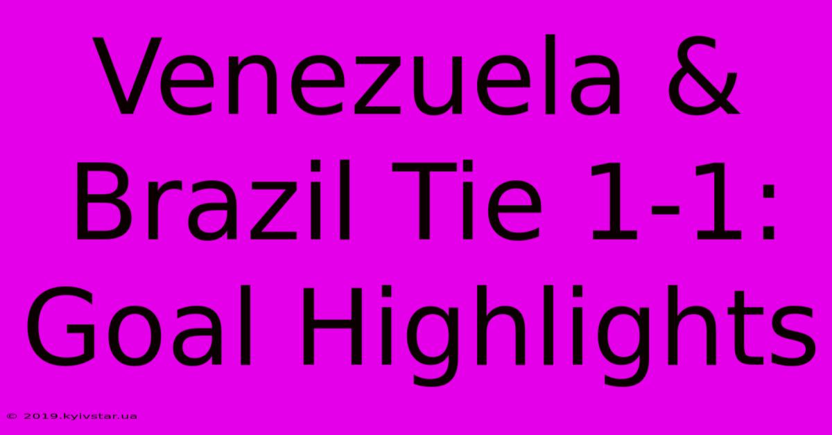 Venezuela & Brazil Tie 1-1: Goal Highlights 