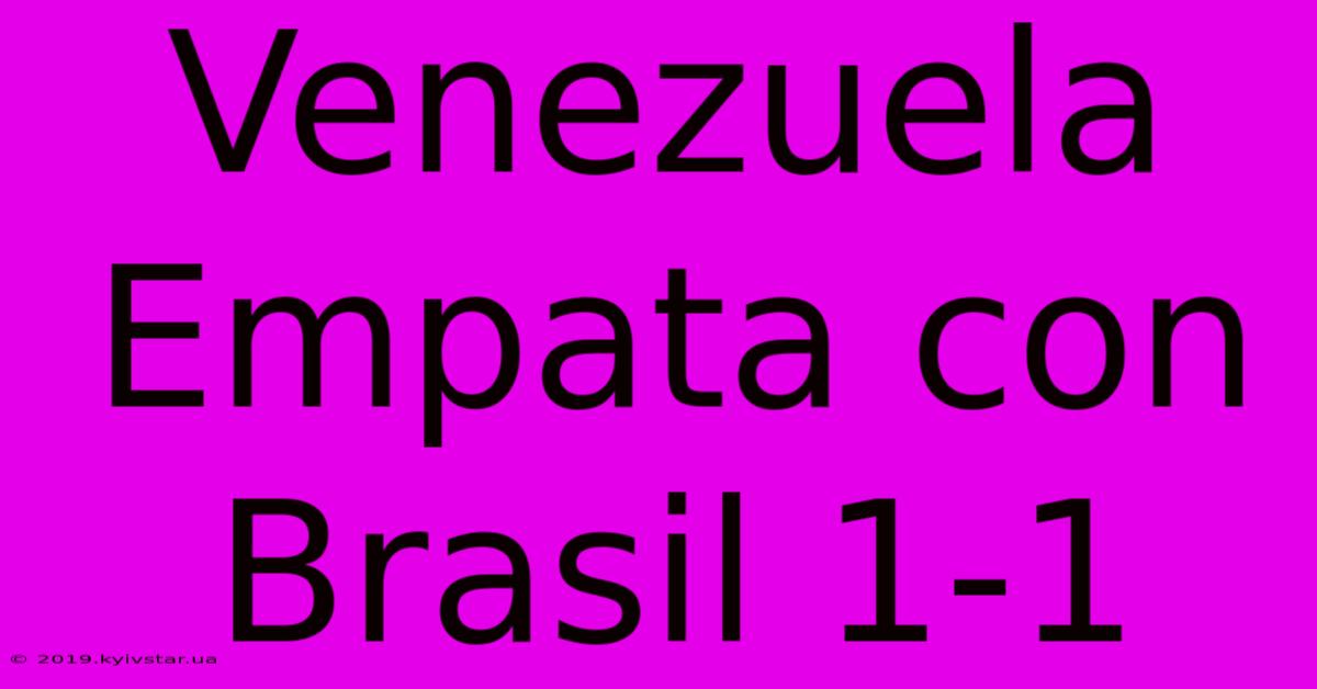 Venezuela Empata Con Brasil 1-1