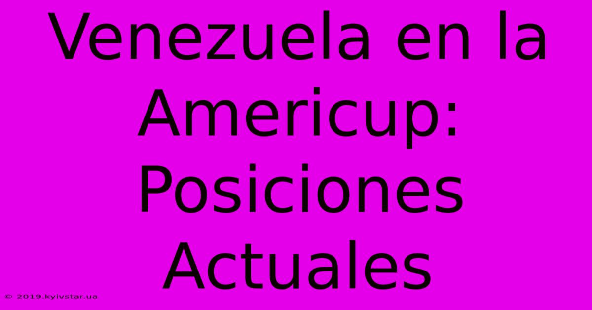 Venezuela En La Americup: Posiciones Actuales