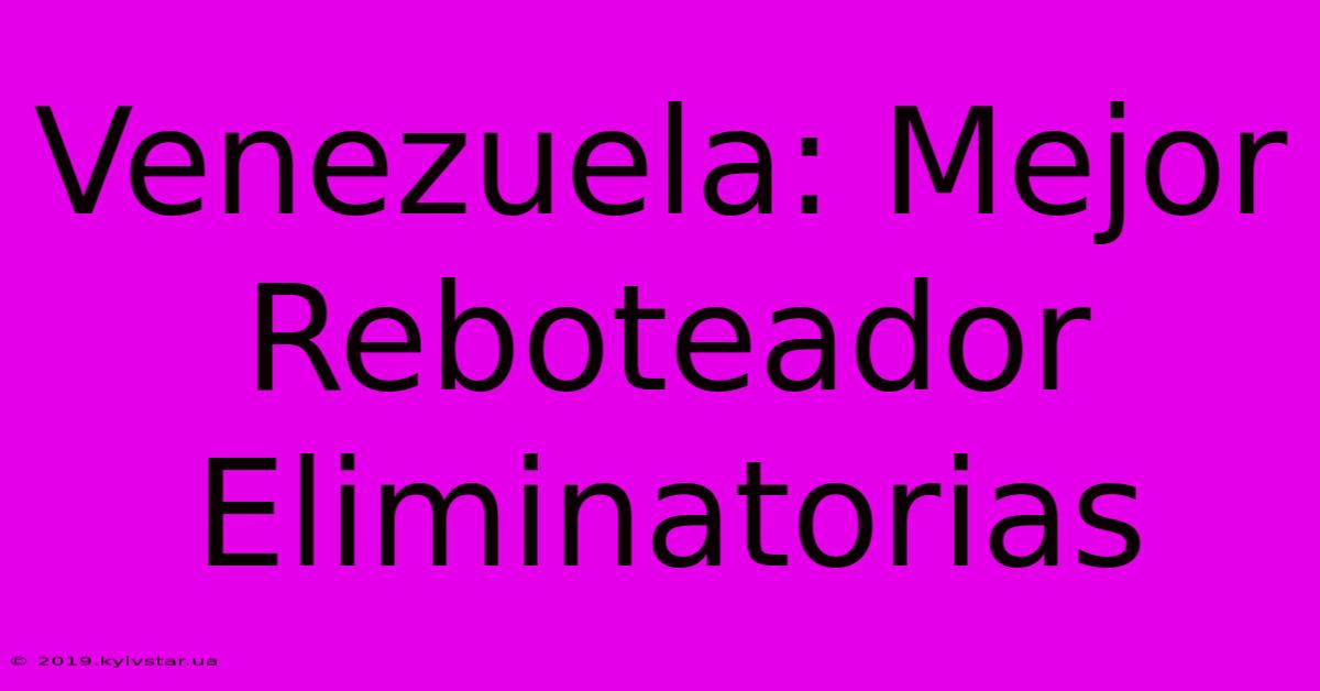 Venezuela: Mejor Reboteador Eliminatorias