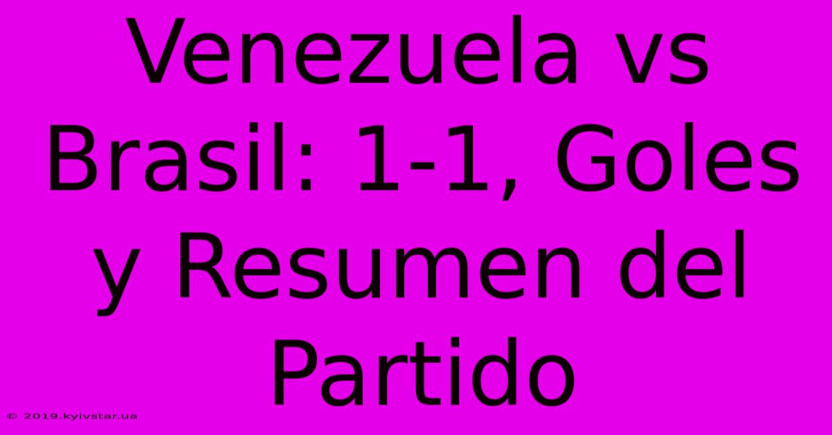 Venezuela Vs Brasil: 1-1, Goles Y Resumen Del Partido