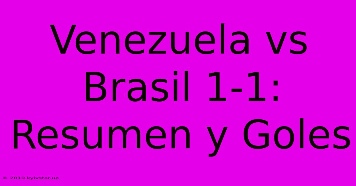 Venezuela Vs Brasil 1-1: Resumen Y Goles