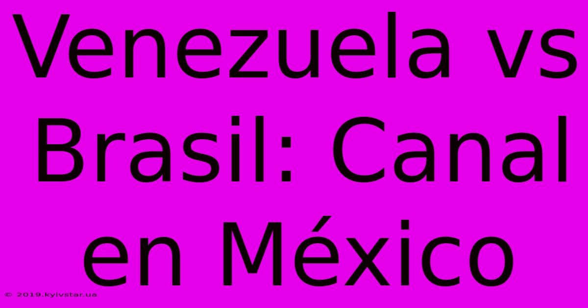 Venezuela Vs Brasil: Canal En México