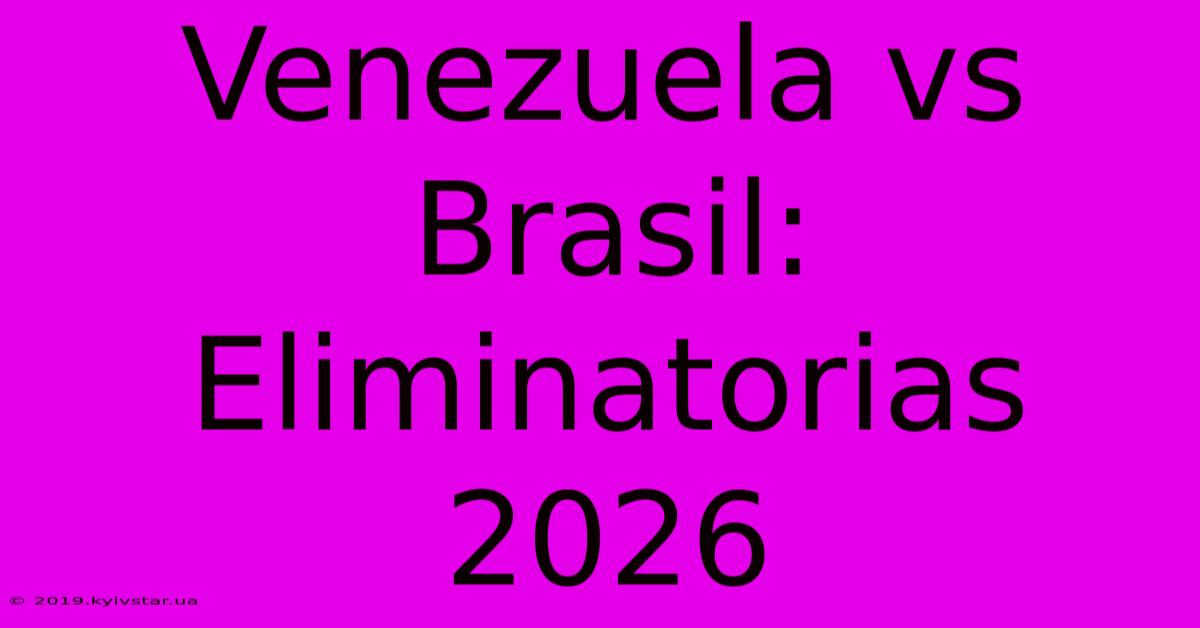 Venezuela Vs Brasil: Eliminatorias 2026