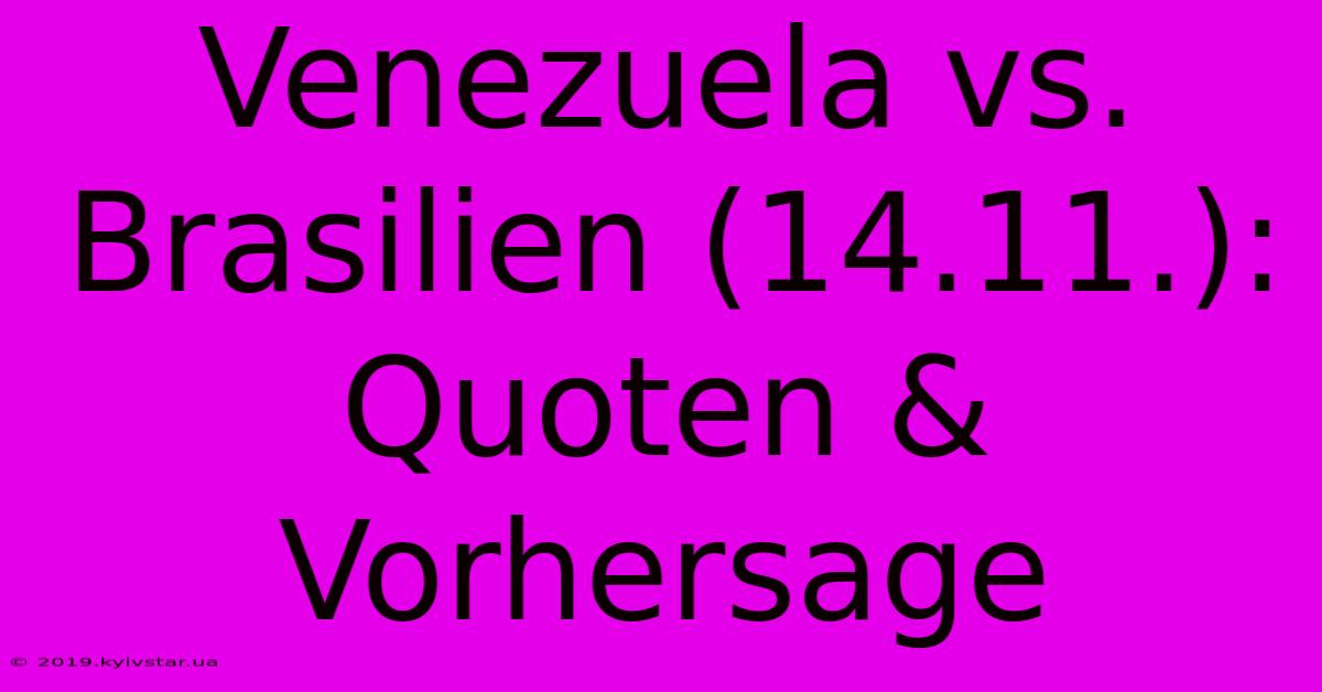 Venezuela Vs. Brasilien (14.11.): Quoten & Vorhersage 