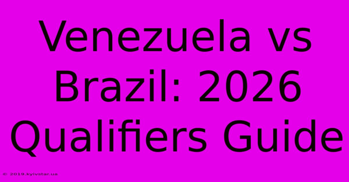 Venezuela Vs Brazil: 2026 Qualifiers Guide 