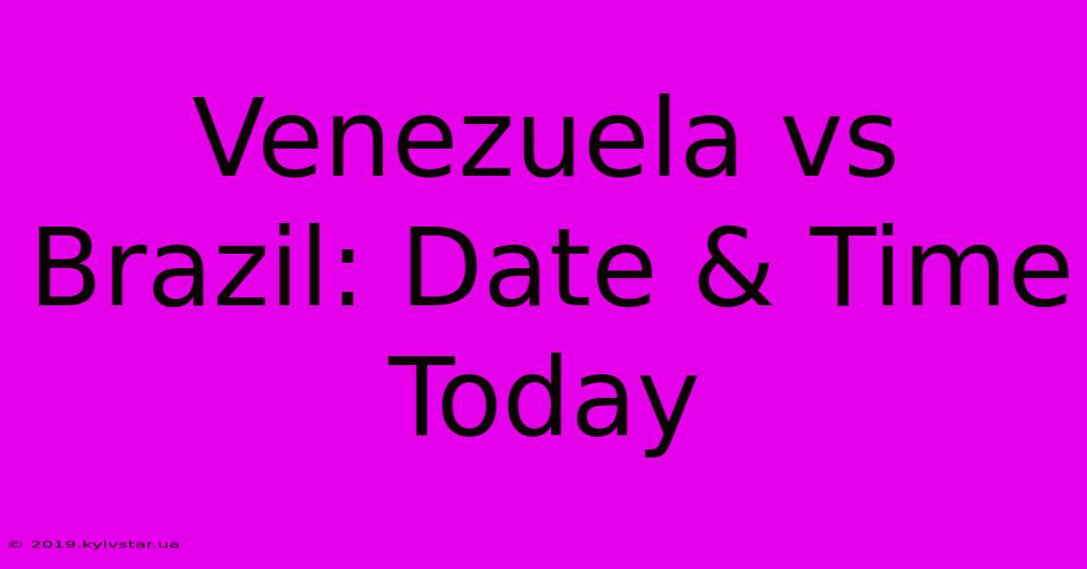 Venezuela Vs Brazil: Date & Time Today