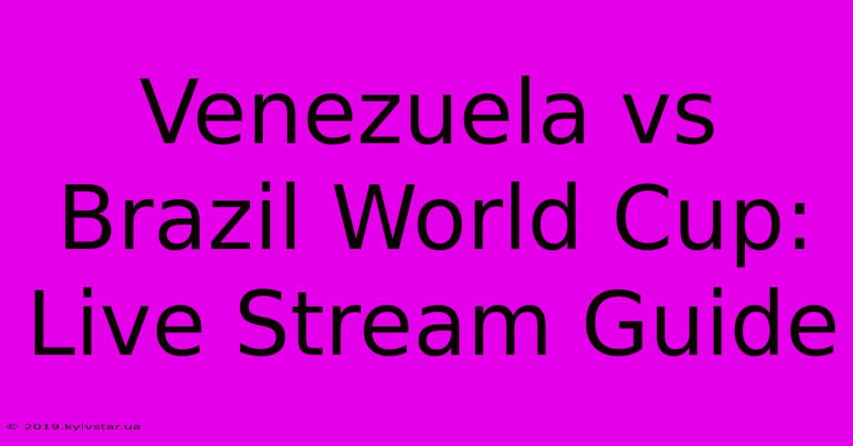 Venezuela Vs Brazil World Cup: Live Stream Guide