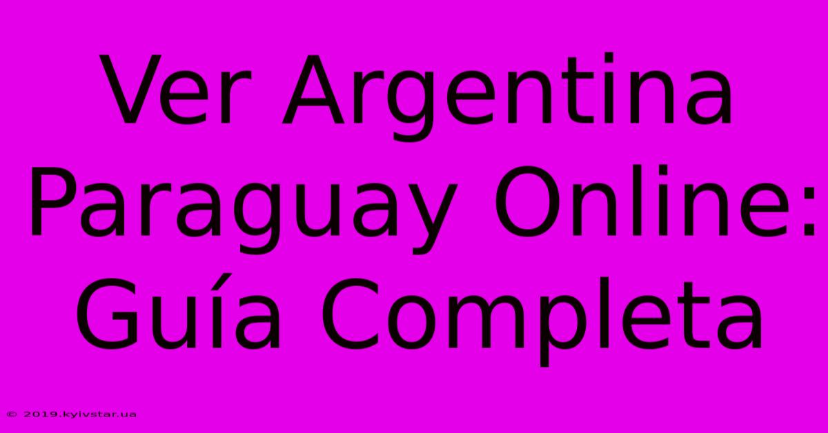 Ver Argentina Paraguay Online: Guía Completa