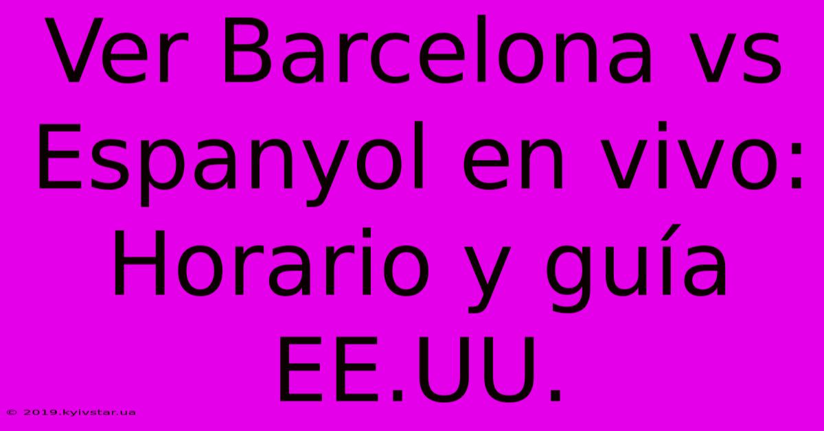 Ver Barcelona Vs Espanyol En Vivo: Horario Y Guía EE.UU.