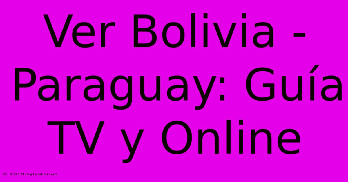 Ver Bolivia - Paraguay: Guía TV Y Online