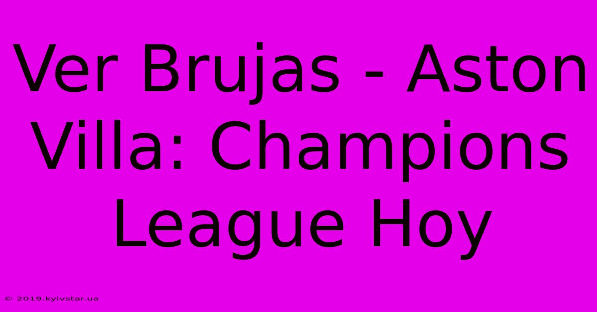 Ver Brujas - Aston Villa: Champions League Hoy