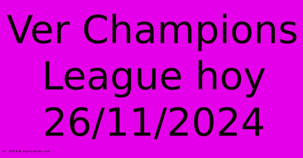 Ver Champions League Hoy 26/11/2024