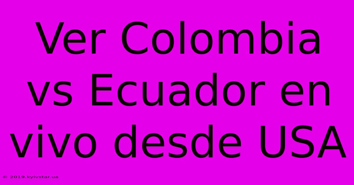 Ver Colombia Vs Ecuador En Vivo Desde USA