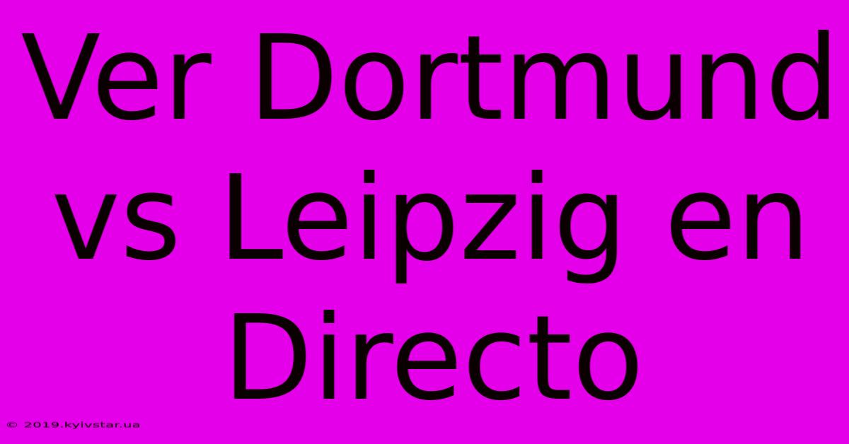 Ver Dortmund Vs Leipzig En Directo