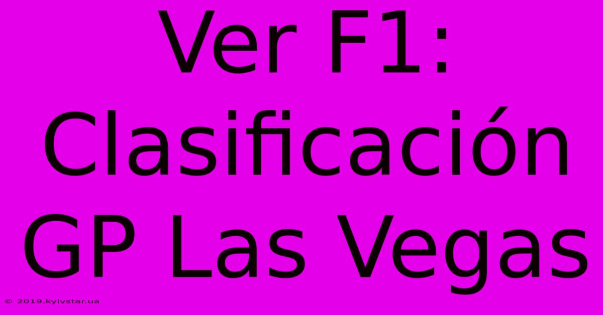 Ver F1: Clasificación GP Las Vegas