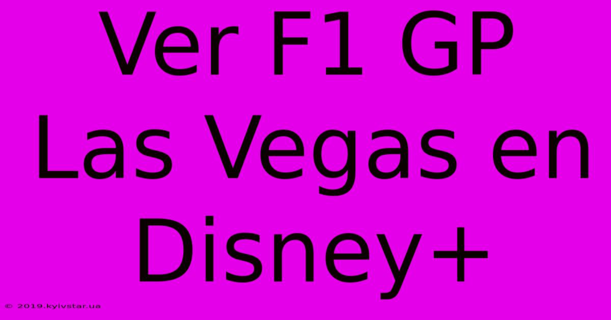 Ver F1 GP Las Vegas En Disney+