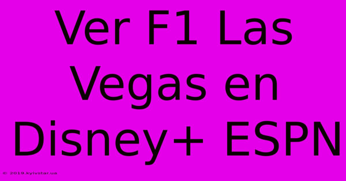 Ver F1 Las Vegas En Disney+ ESPN