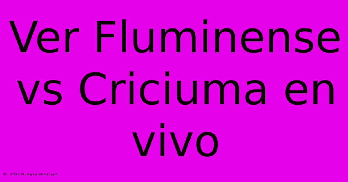 Ver Fluminense Vs Criciúma En Vivo