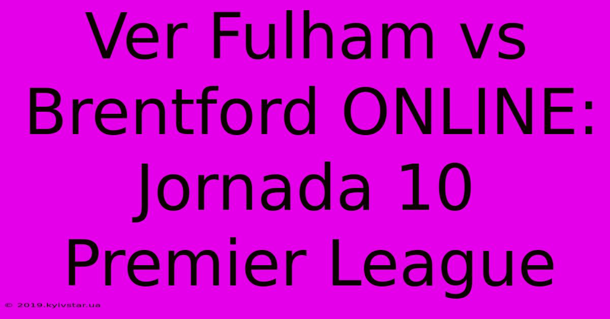 Ver Fulham Vs Brentford ONLINE: Jornada 10 Premier League