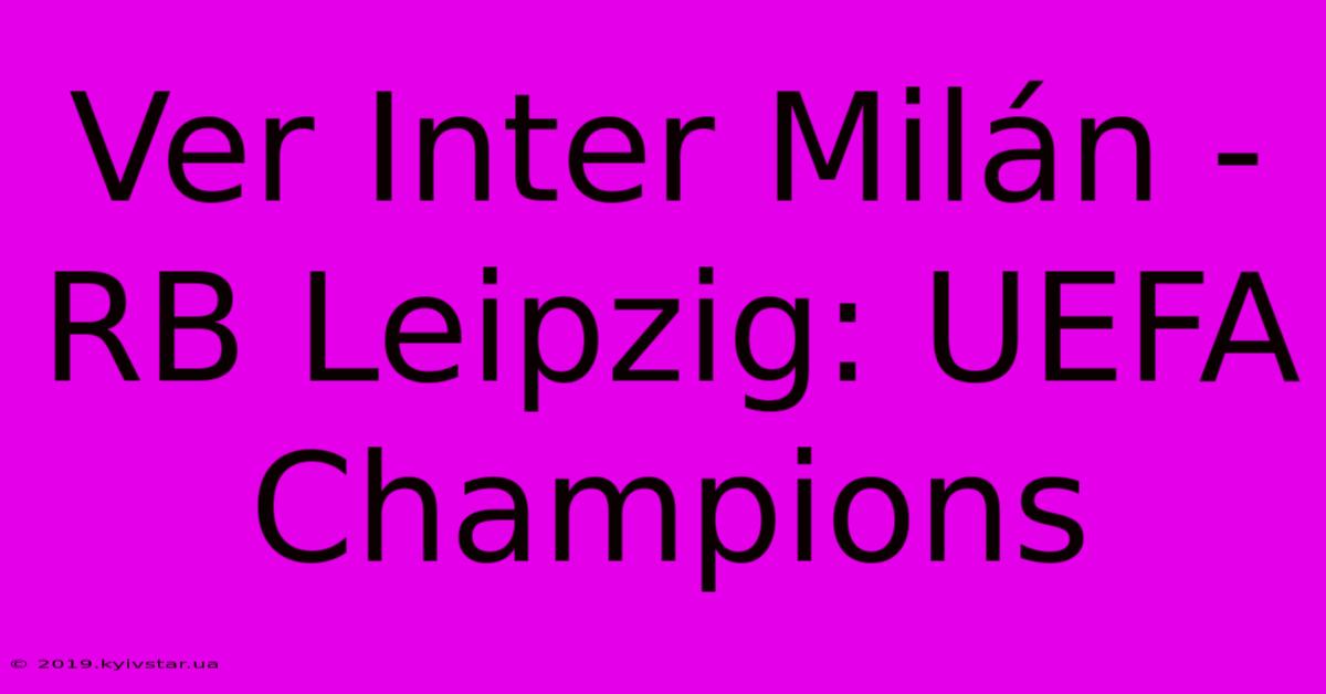 Ver Inter Milán - RB Leipzig: UEFA Champions