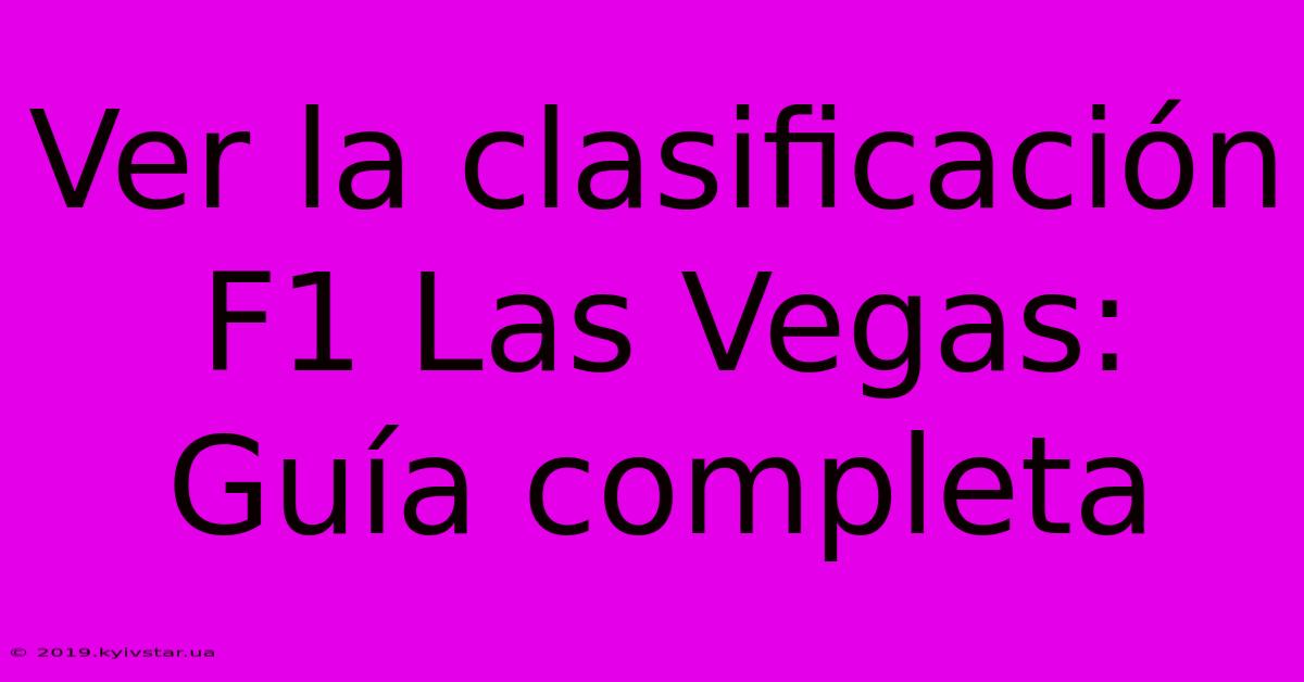 Ver La Clasificación F1 Las Vegas: Guía Completa