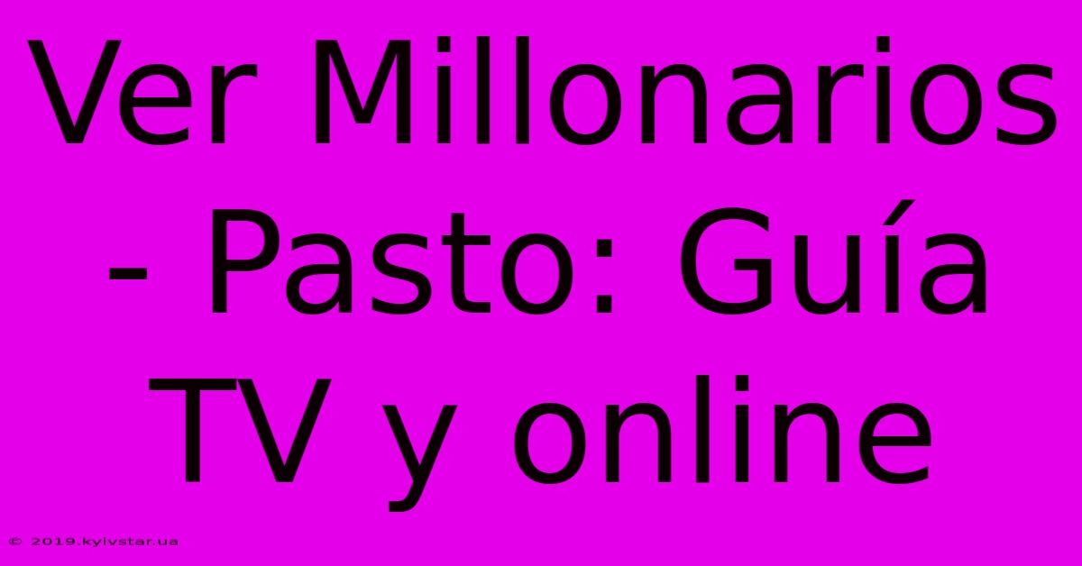 Ver Millonarios - Pasto: Guía TV Y Online