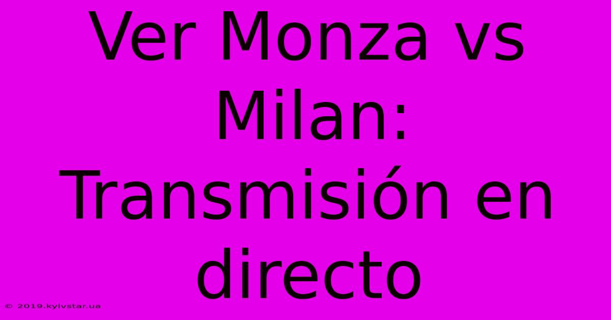 Ver Monza Vs Milan: Transmisión En Directo