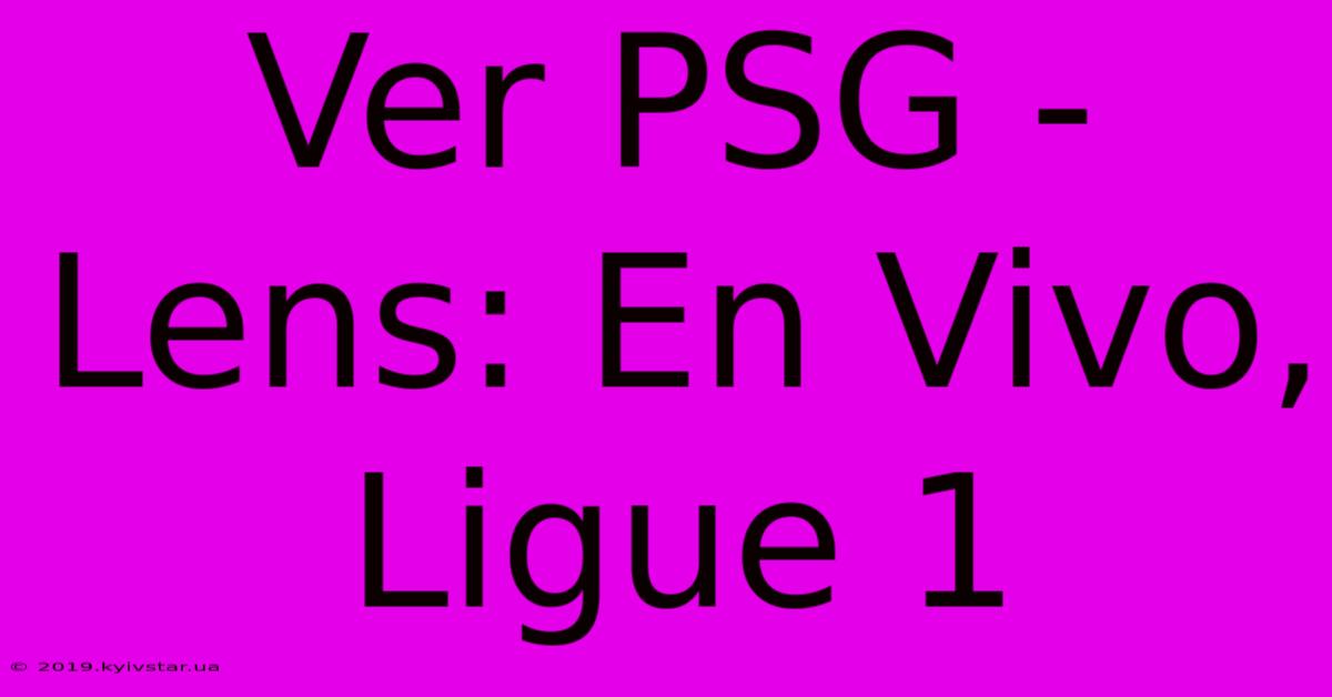 Ver PSG - Lens: En Vivo, Ligue 1