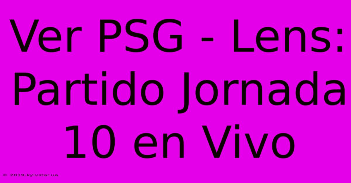 Ver PSG - Lens: Partido Jornada 10 En Vivo