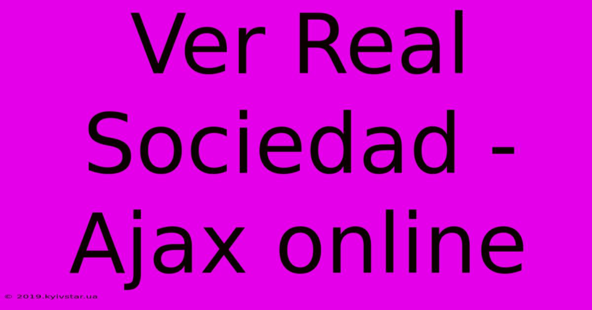 Ver Real Sociedad - Ajax Online