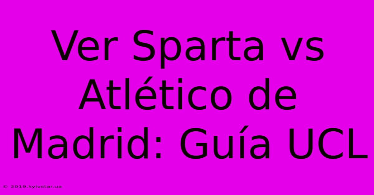 Ver Sparta Vs Atlético De Madrid: Guía UCL