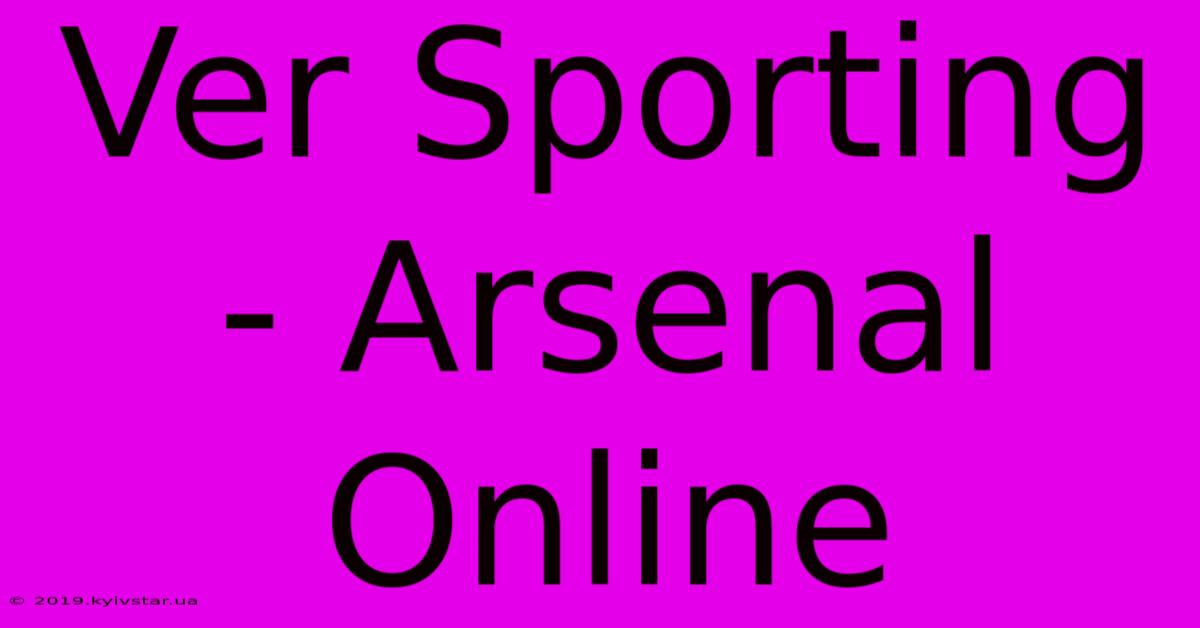 Ver Sporting - Arsenal Online