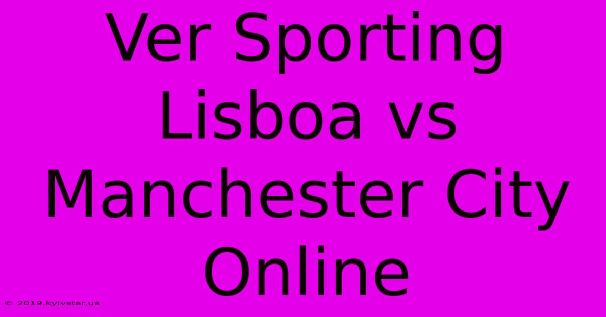 Ver Sporting Lisboa Vs Manchester City Online