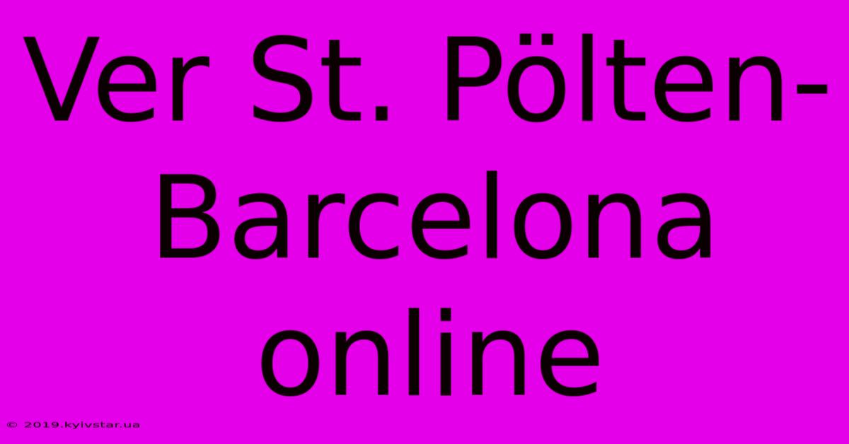 Ver St. Pölten-Barcelona Online