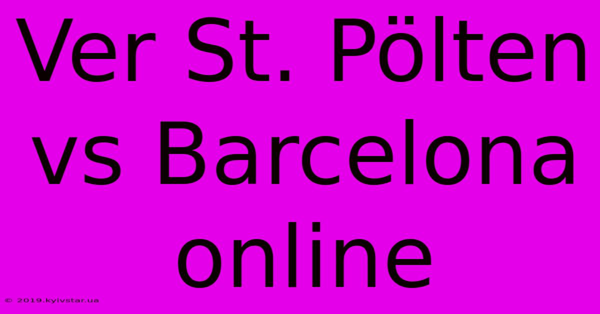 Ver St. Pölten Vs Barcelona Online