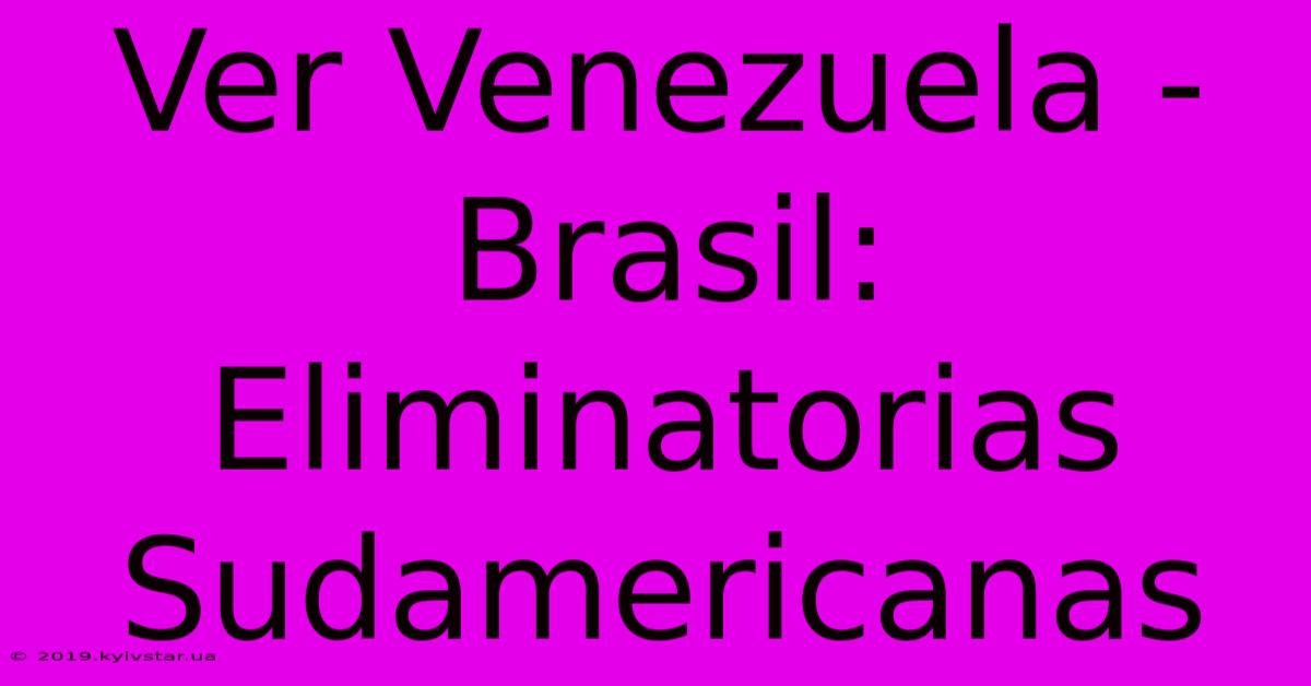 Ver Venezuela - Brasil: Eliminatorias Sudamericanas